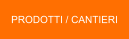 PRODOTTI / CANTIERI